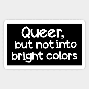 Queer but not into bright colors Magnet